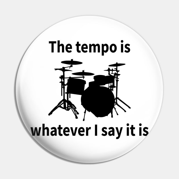 The Tempo Is Whatever I Say It Is Pin by HollyDuck