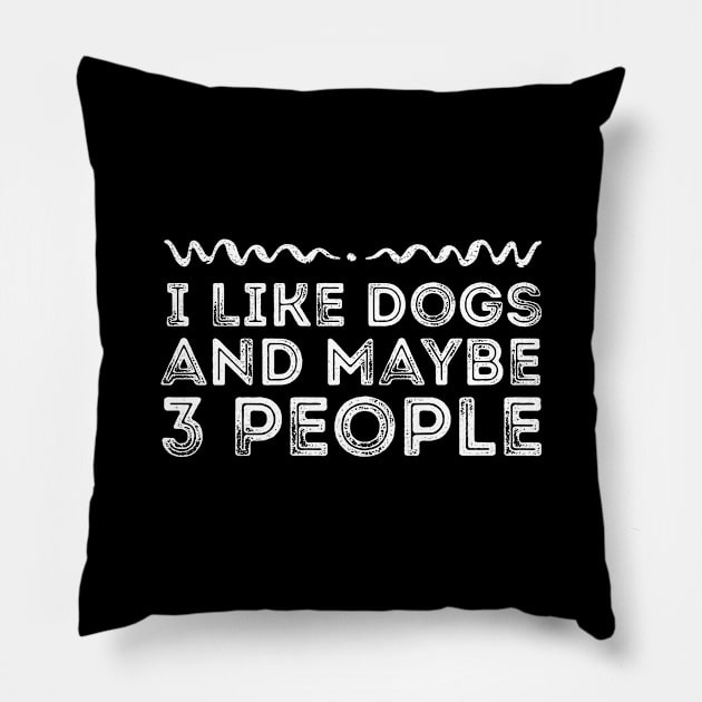 I Like Dogs and Maybe 3 People - Funny Dog Lover Gift Pillow by MEDtee