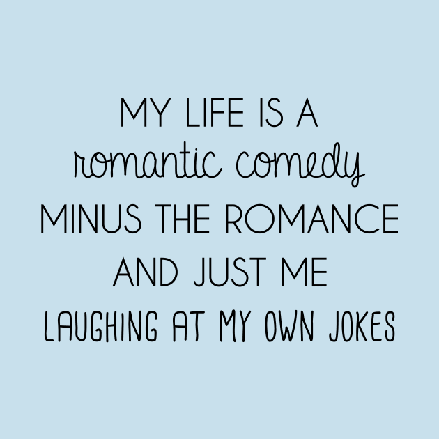 My life is a romantic comedy by FontfulDesigns