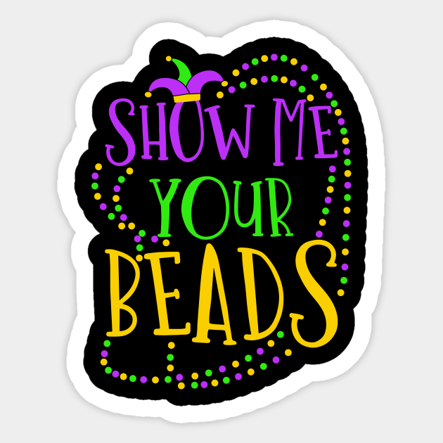 Show Me Your Beads Funny Mardi Gras Saying Funny Mardi Gras Sticker Teepublic Uk Show Me Your Beads Funny Mardi Gras Saying Funny Mardi Gras Sticker Teepublic Uk