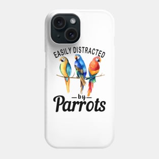 Easily Distracted By Parrots, Funny Parrot Birding Phone Case