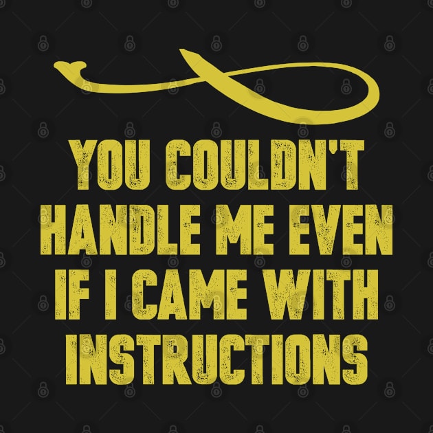 You Couldn't Handle Me Even If I Came With Instructions Vintage Retro Funny Saying by foxredb