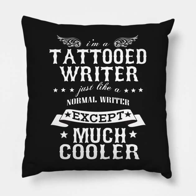 I’M A Tattooed Writer Just Like A Normal Writer Except Much Cooler Pillow by hoberthilario