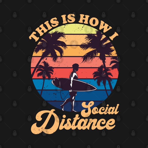 This Is How I Social Distance Vintage Surfing Surfer Surf Gift by DragonTees