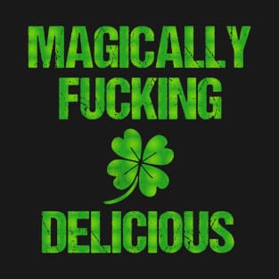 Magically Fucking Delicious Funny Shamrock St. Patrick's Day T-Shirt