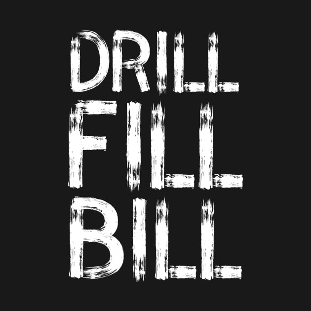 Drill Fill Bill Funny dentist Funny Saying Dental Clinic by stonkyarts