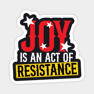 Joy Is An Act Of Resistance Magnet