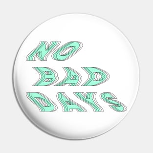 no bad days Pin