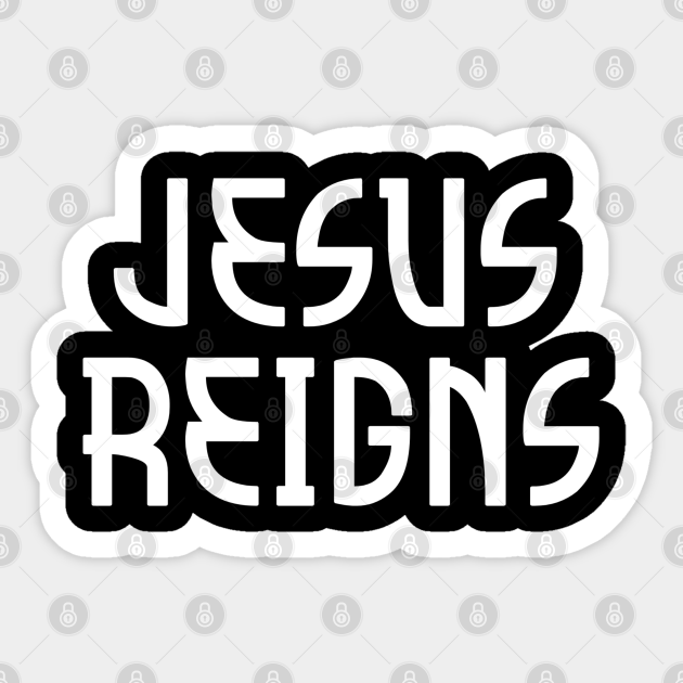 Jesus Reigns - Jesus Reigns - Sticker | TeePublic