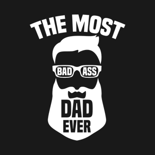 The Most Badass Dad Ever T-Shirt