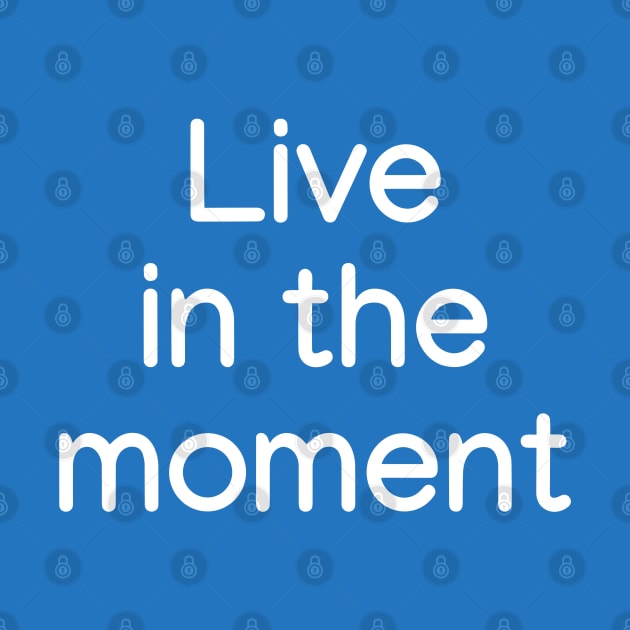 Live in the moment White by sapphire seaside studio