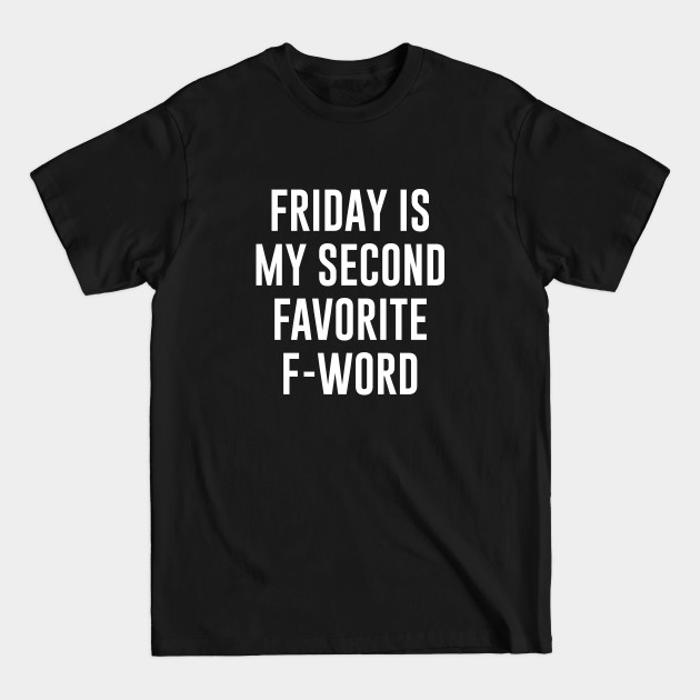 Disover Friday Is My Second Favorite F-Word - Friday - T-Shirt