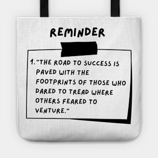Reminder: The road to success is paved with the footprints of those who dared to tread where others feared to venture. Tote