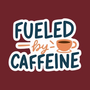 Fueled by Caffeine T-Shirt