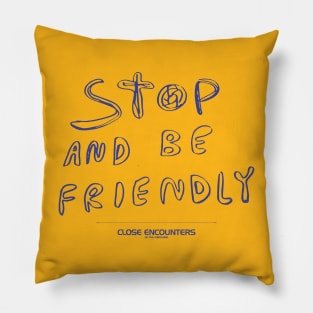 Close Encounters of the Third Kind – Stop And Be Friendly Sign Pillow