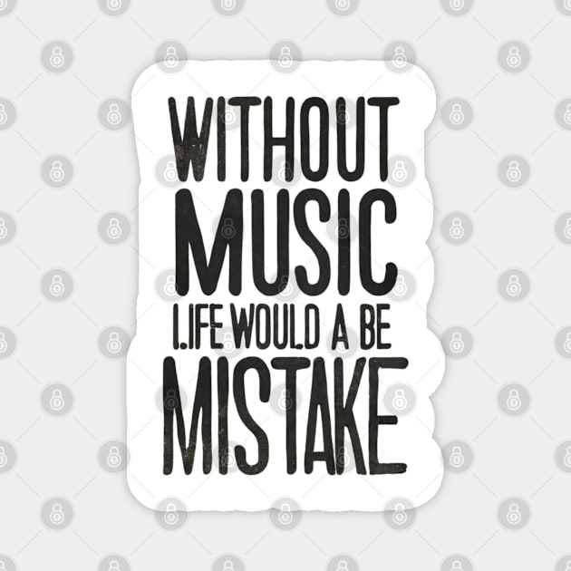 Without Music Life Would Be A Mistake Magnet by Abeer Ahmad