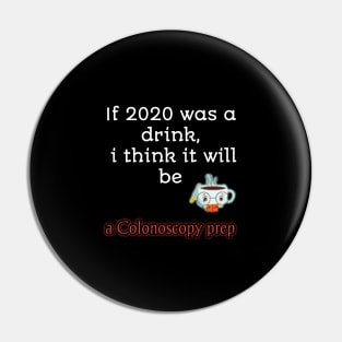 If 2020 was a drink i think it will be acolonoscopy perp Pin