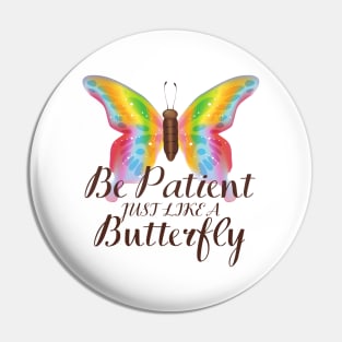 Be Patient Just Like A Butterfly Pin