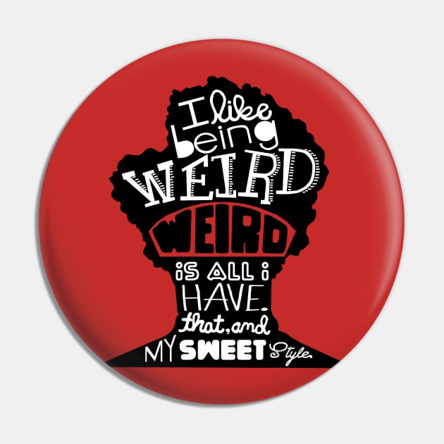 Weird Is All I Have Pin by galetea