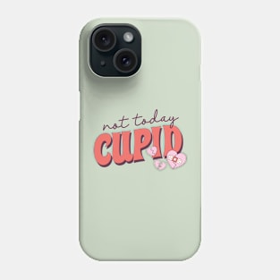 Not Today Cupid Anti Love Single Life Phone Case