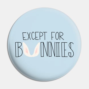 Except for Bunnies Pin