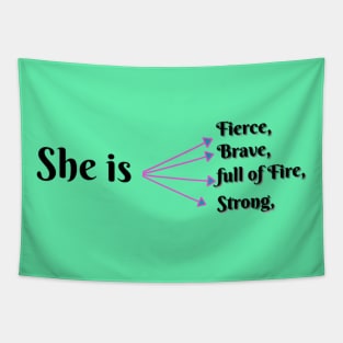 She Is Fierce, She is Full of Fire, She is Brave, She is Strong, empowered women empower women Tapestry