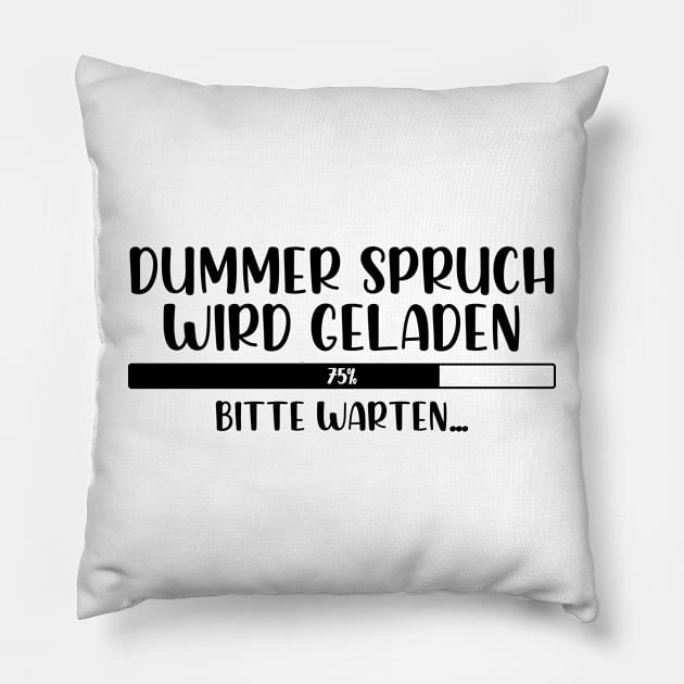 Dummer Spruch wird geladen Bitte warten Pillow by StraightDesigns