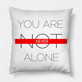 "You are NEVER alone" Pillow