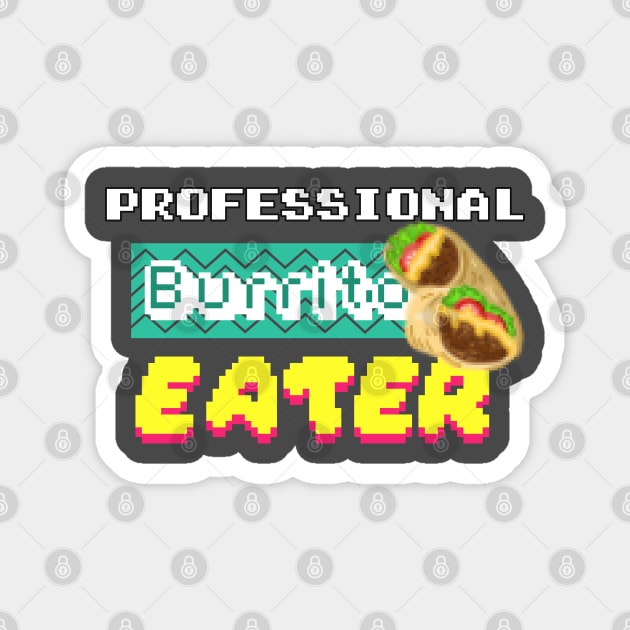 Professional Burrito Eater Magnet by MisconceivedFantasy