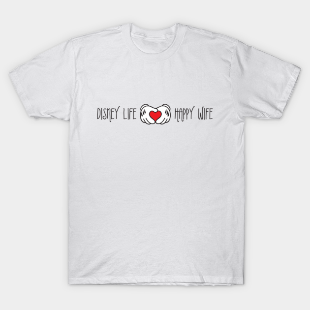 disney life happy wife shirt