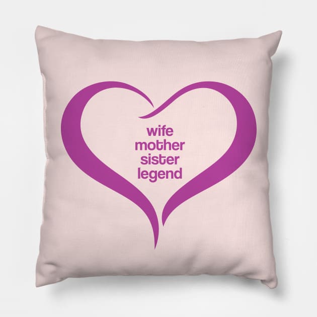 Wife Mother Sister Legend. Cute heart shape mother's day gift, women's day,  birthday, anniversary gift for Mom, Sister or Wife. Mother's day 2023 Pillow by Rajsupal