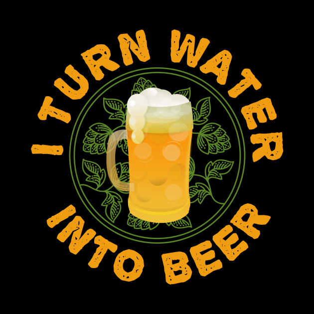 I Turn Water Into Beer Homebrew IPA Homebrewer by UltiMerch