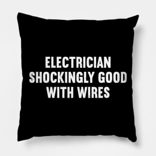 Electrician Shockingly Good with Wires Pillow