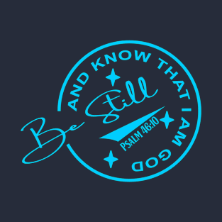 Be still...and know that I am God(Psalm 46:10)(Bue and Navy) T-Shirt