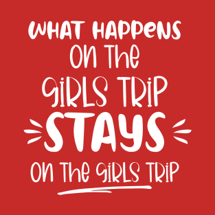 What Happens On The Girls Trip Stays On The Girls Trip T-Shirt