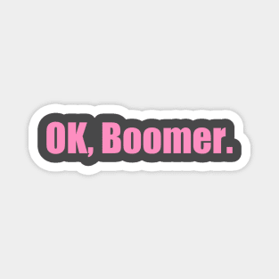 Ok, Boomer (Now in PINK!) Magnet