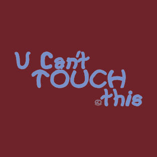 U Cant Touch This T-Shirt