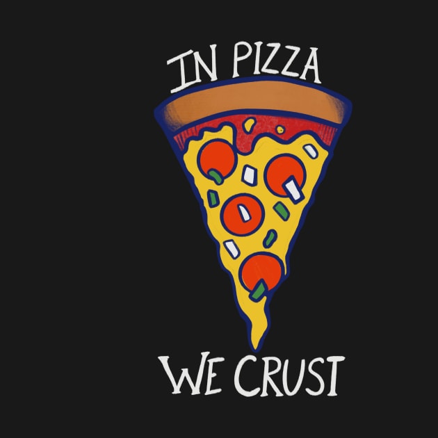 In pizza we crust by bubbsnugg