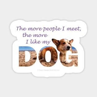 The more people I meet the more I like my dog - Corgi oil painting wordart Magnet