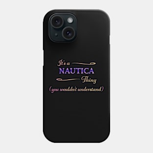 It's a NAUTICA Thing, You Wouldn't Understand Phone Case