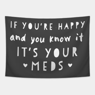 If youre happy and you know it its your meds Tapestry