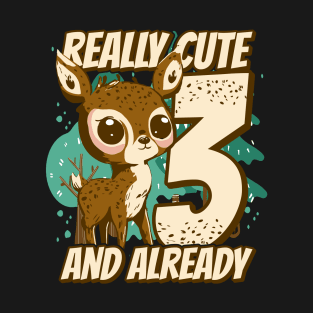 really Cute and already 3 - fawn children birthday T-Shirt