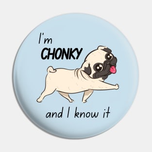 Chonky and I Know It Pug Pin