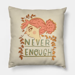 Never Enough (transparent) Pillow