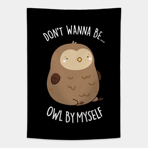 Don't Wanne Be Owl By Myself Cute Owl Pun Tapestry by punnybone