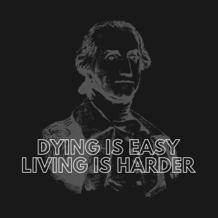 Dying is Easy, Living is Harder T-Shirt