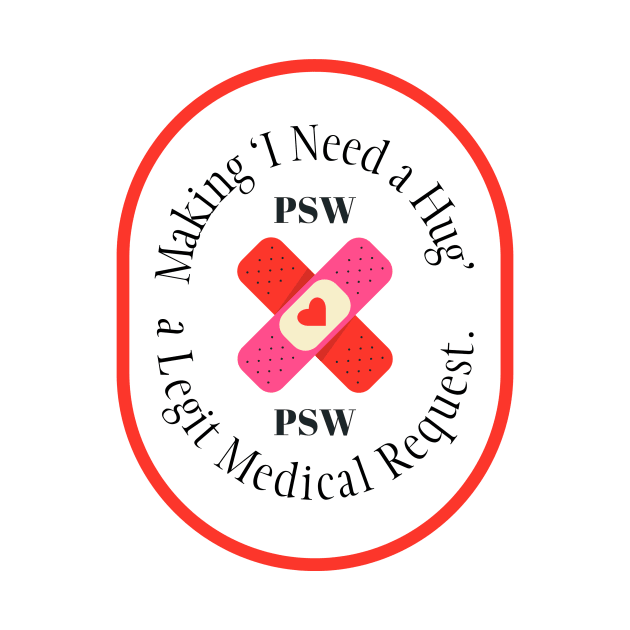 PSW - Making 'I Need a Hug' a Legit Medical Request. by AcesTeeShop