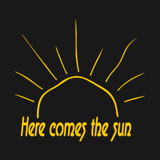 here comes the sun T-Shirt