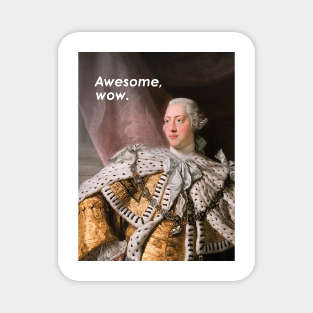 King George III "Awesome, wow" Hamilton quote & portrait Magnet by ErinIsBatgirl