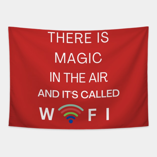 THERE IS MAGIC IN THE AIR AND IT'S CALLED WIFI Tapestry by Nomad ART